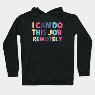 Funny saying I can do this job remotely ! Hoodie